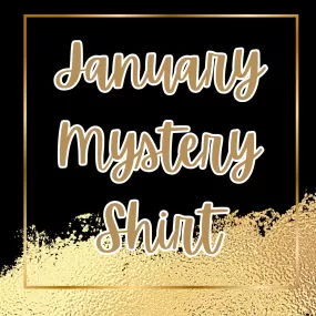 JANUARY 2024 Mystery Shirt {Pre-Order:  Ships First Week of JANUARY/Please Order Separately/Orders Are Not Split Up!}